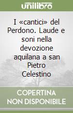 I «cantici» del Perdono. Laude e soni nella devozione aquilana a san Pietro Celestino