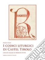 I codici liturgici di Castel Tirolo. Con un saggio di Roberto Sette. Con CD-ROM libro