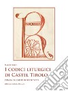 I codici liturgici di Castel Tirolo. Con un saggio di Roberto Sette. Con CD-ROM libro