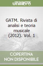 GATM. Rivista di analisi e teoria musicale (2012). Vol. 1 libro