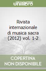 Rivista internazionale di musica sacra (2012) vol. 1-2 libro