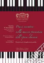 Prassi esecutive nella musica pianistica dell'epoca classica. Principi teorici ed applicazioni pratiche libro