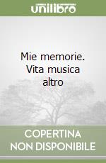 Mie memorie. Vita musica altro libro