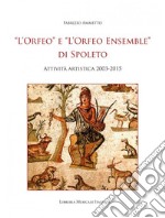 «L'Orfeo» e «L'Orfeo ensemble» di Spoleto. Attività artistica 2003-2015