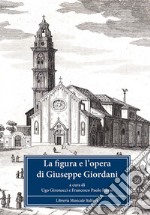 La figura e l'opera di Giuseppe Giordani. Atti del Convegno internazionale (Fermo, 3-5 ottobre 2008). Con CD Audio libro