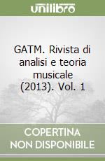 GATM. Rivista di analisi e teoria musicale (2013). Vol. 1 libro
