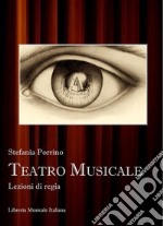 Teatro musicale. Lezioni di regia libro