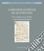 I codici musicali trentini del Quattrocento. Nuove scoperte, nuove edizioni e nuovi strumenti informatici. Atti del Convegno... (Trento, 28-29 novembre 2009) libro