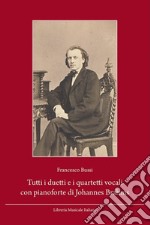 Tutti i duetti e i quartetti vocali con pianoforte di Johannes Brahms. Guida alla lettura e all'ascolto. Testo tedesco a fronte. Ediz. bilingue libro