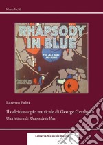 Il caleidoscopio musicale di George Gershwin. Una lettura di Rhapsody in blue libro