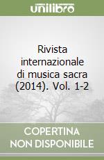 Rivista internazionale di musica sacra (2014). Vol. 1-2 libro