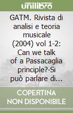 GATM. Rivista di analisi e teoria musicale (2004) vol 1-2: Can we talk of a Passacaglia principle?-Si può parlare di un principio-passacaglia. Ediz. bilingue libro