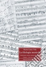 La filologia musicale. Istituzioni, storia, strumenti critici. Vol. 1: Fondamenti storici e metodologici della filologia musicale