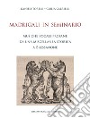 Madrigali in seminario. Musiche vocali profane da una miscellanea storica a Bressanone libro