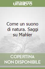 Come un suono di natura. Saggi su Mahler libro