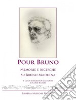 Pour Bruno. Memorie e ricerche su Bruno Maderna libro