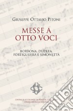 Giuseppe Ottavio Pitoni. Messe a otto voci. Borbona, Dudlea, Fortiguerra e Simonetta. Ediz. critica