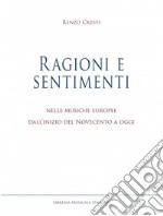 Ragioni e sentimenti. Nelle musiche europee dall'inizio del Novecento a oggi libro