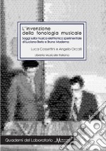 L'invenzione della fonologia musicale. Saggi sulla musica elettronica sperimentale di Luciano Berio e Bruno Maderna