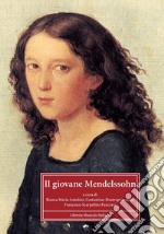 Il giovane Mendelssohn. Atti del Convegno internazionale di studi (Perugia, 4-5 dicembre 2009) libro