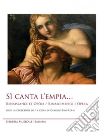 Sì canta l'empia... Renaissance et opéra-Rinascimento e opera. Ediz. bilingue libro