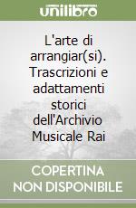 L'arte di arrangiar(si). Trascrizioni e adattamenti storici dell'Archivio Musicale Rai libro