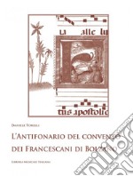 L'antifonario del convento dei Francescani di Bolzano. Hall in Tirol, Biblioteca e archivio provinciale dei frati minori, Ms. 30 (sec. XVI). Con CD-ROM