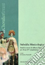 Subsidia musicologica. Studi in onore di Alberto Basso per il suo 85° compleanno libro