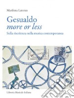 Gesualdo more or less. Sulla riscrittura nella musica contemporanea libro