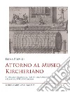 Attorno al Museo Kircheriano libro di Previdi Elena