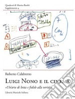 Luigi Nono e il cinema. 'Un'arte di lotta e fedele alla verità' libro