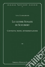 Le ultime sonate di Schubert. Contesto, testo, interpretazione libro