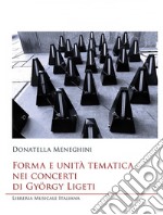 Forma e unità tematica nei concerti di György Ligeti