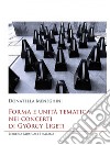 Forma e unità tematica nei concerti di György Ligeti libro