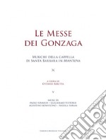 Le messe dei Gonzaga. Musiche della cappella di Santa Barbara in Mantova libro