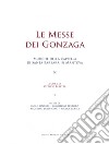 Le messe dei Gonzaga. Musiche della cappella di Santa Barbara in Mantova libro