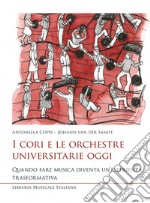 I cori e le orchestre universitarie oggi. Quando fare musica diventa un'esperienza trasformativa libro