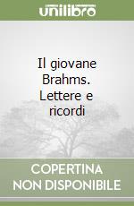 Il giovane Brahms. Lettere e ricordi