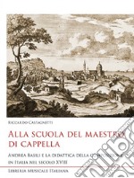 Alla scuola del maestro di cappella. Andrea Basili e la didattica della composizione in Italia nel secolo XVIII libro