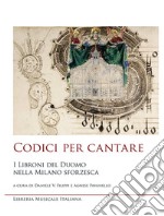 Codici per cantare. I libroni del Duomo nella Milano sforzesca libro