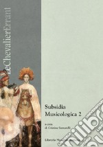 Subsidia musicologica. Vol. 2 libro