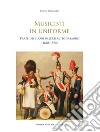 Musicisti in uniforme. L'arte dei suoni nell'Esercito sabaudo (1670-1870) libro di Ricchiardi Enrico