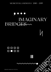 Imaginary bridges. Music@villaromana 2010-2019 libro
