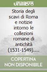 Storia degli scavi di Roma e notizie intorno le collezioni romane di antichità (1531-1549). Vol. 2