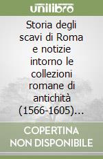 Storia degli scavi di Roma e notizie intorno le collezioni romane di antichità (1566-1605) (4) libro