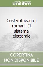 Così votavano i romani. Il sistema elettorale libro