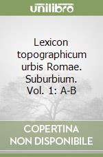 Lexicon topographicum urbis Romae. Suburbium. Vol. 1: A-B libro