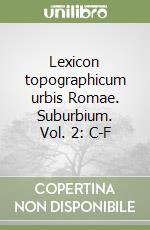 Lexicon topographicum urbis Romae. Suburbium. Vol. 2: C-F libro