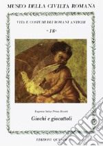 Giochi e giocattoli. Vita e costumi dei romani antichi libro