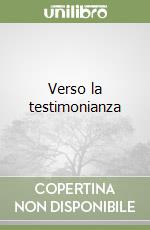 Verso la testimonianza libro